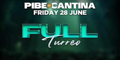 Pibe Cantina x Full Turreo | FRI 28 JUN | Kent St Hotel