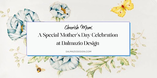 Primaire afbeelding van Cherish Mom: A Special Mother's Day Celebration at Dalmazio Design