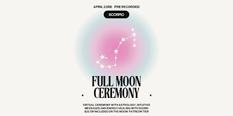 Full Moon in Scorpio Ceremony- pre recorded