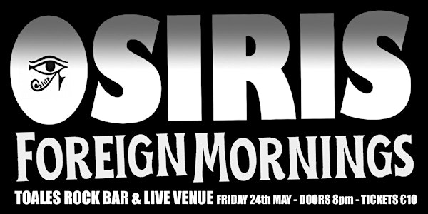 OSIRIS + Foreign Mornings - Toales  - Fri 24 May - €10 - Doors 8pm