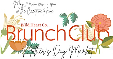 Imagen principal de Wild Heart Brunch Club: Mother's Day Brunch, Market and Workshops