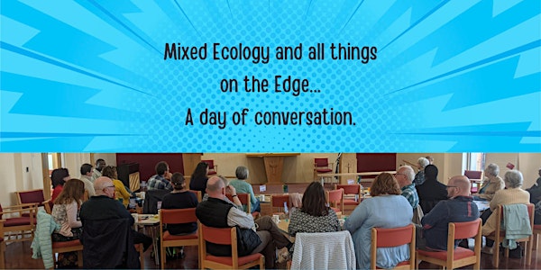 Mixed Ecology and all things on the Edge