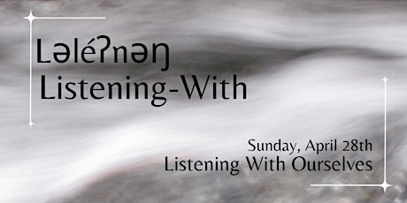 Ləléʔnəŋ Listening-With: Listening With Ourselves