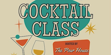 The Pour House & Clovis Culinary Center presents COCKTAIL CLASS