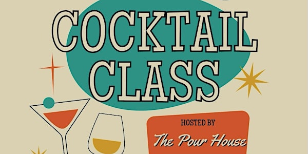 The Pour House & Clovis Culinary Center presents COCKTAIL CLASS