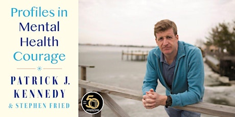 Patrick J. Kennedy: Profiles in Mental Health Courage