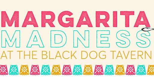Margarita Madness at The Black Dog Tavern primary image