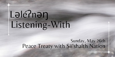 Hauptbild für Ləléʔnəŋ Listening-With: Peace Treaty with Sii'shalth Nation