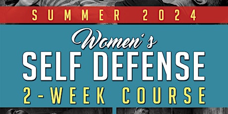 SUMMER 2024 Women's Self Defense 2-Week Course