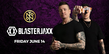 Blasterjaxx @ Noto Houston June 14 18+ Event