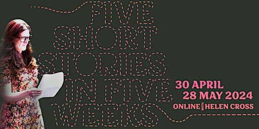 Immagine principale di FIVE SHORT STORIES IN FIVE WEEKS with award-winning writer Helen Cross 
