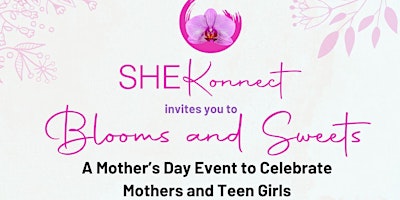 Hauptbild für Blooms & Sweets - A Mother’s Day Event to Celebrate Mothers and Teen Girls