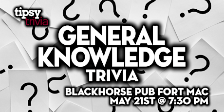 Fort McMurray: Blackhorse Pub - General Knowledge Trivia - May 21, 7:30