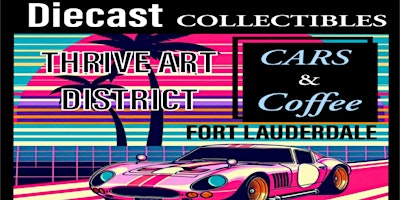 DIECAST Collectibles @THRIVE ART DISTRICT Cars & Coffee Event primary image