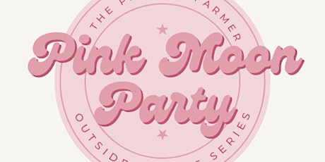 Pink Moon Party: Outside + Alive Series