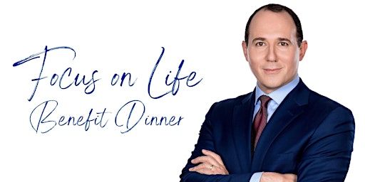 Image principale de Focus on Life Benefit Dinner