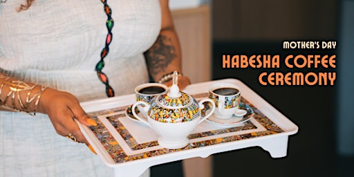 Imagem principal do evento Mother's Day: Habesha Coffee Ceremony