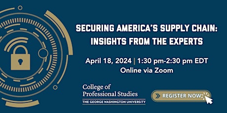 Securing America’s Supply Chain: Insights from the Experts [Virtual Event]