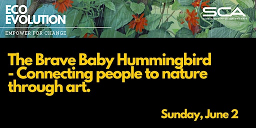 Primaire afbeelding van The Brave Baby Hummingbird - Connecting people to nature through art.