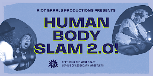Imagem principal do evento Riot Grrrls Productions Presents: HUMAN BODY SLAM 2.0! 19+ event