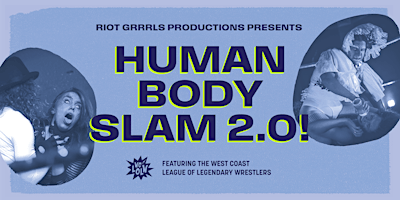 Imagen principal de Riot Grrrls Productions Presents: HUMAN BODY SLAM 2.0! 19+ event