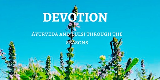 Imagem principal do evento DEVOTION: Ayurveda & Tulsi through the Seasons