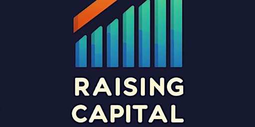 Hauptbild für Free (Virtual) - Raising Capital in an Evolving Market, June 18,6pm 1 CPE
