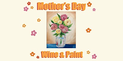 Imagem principal do evento Mother's Day Wine & Paint- "Flower Bouquet"