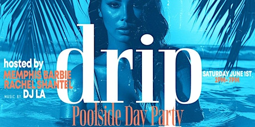 DRIP "POOLSIDE DAY PARTY" primary image