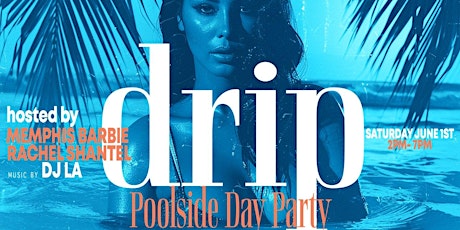 DRIP "POOLSIDE DAY PARTY"