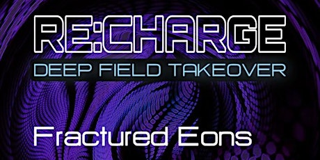 RE:CHARGE | DEEP FIELD TAKEOVER - Thursday May 9