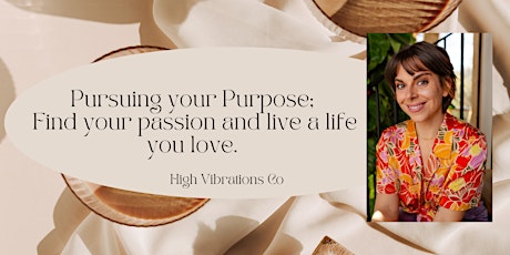 Pursuing your Purpose:  Find Your Passion and Live a Life You Love.