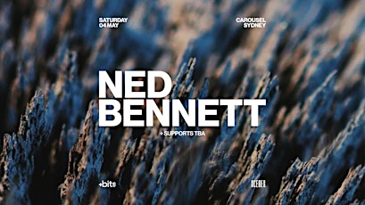 SCENES. PRESENTS NED BENNETT