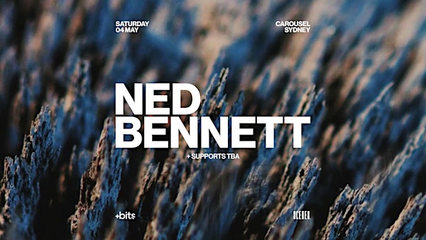 SCENES. PRESENTS NED BENNETT