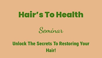 Hauptbild für “Hair’s To Health” - Unlock The Secrets To Restoring Your Hair!