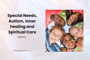 Special Needs, Autism,  Inner Healing and Spiritual Care Webinar