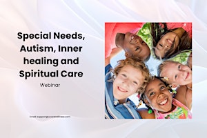 Special Needs, Autism,  Inner Healing and Spiritual Care Webinar primary image