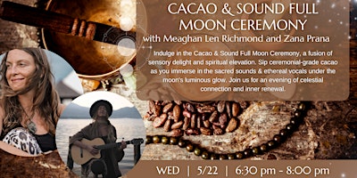 Primaire afbeelding van Cacao & Sound Full Moon Ceremony with Meaghan Len & Zana Prana