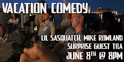 Vacation Comedy (ROOFTOP COMEDY & FOOD POP-UP) Featuring Lil Sasquatch primary image