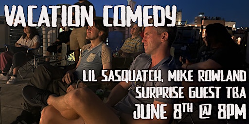Imagem principal do evento Vacation Comedy (ROOFTOP COMEDY & FOOD POP-UP) Featuring Lil Sasquatch