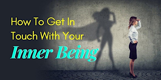 Hauptbild für Get In Touch With Your Inner Being: Powerful Ways To Connect With Your Inner You