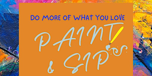 Primaire afbeelding van Do more of what you love, Paint and Sip!!!