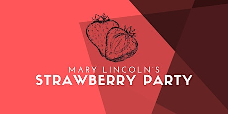 Mary Lincoln's Strawberry Party