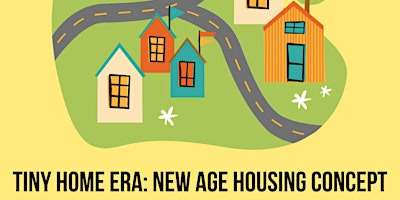 Imagem principal do evento Tiny Home Era: New Age Housing Concept