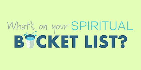 What’s On Your Spiritual Bucket List? (Free Event)