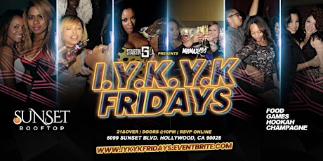 I.Y.K.Y.K FRIDAYS "An All New Hollywood Experience"