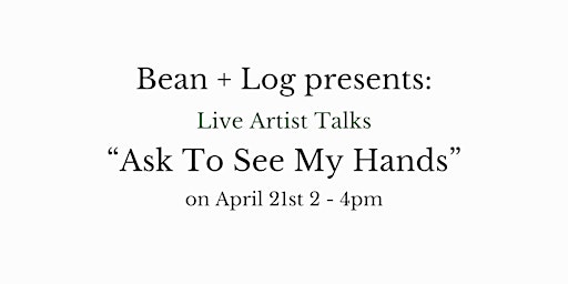 Primaire afbeelding van LIVE Artist Talks 'Ask to See My Hands' @ Industry City, Brooklyn, New York