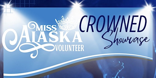 Imagem principal do evento CROWNED Showcase by Miss Alaska Volunteer Scholarship Organization