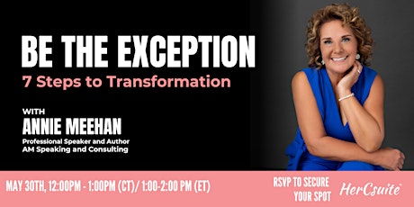 BE THE EXCEPTION: 7 Steps to Transformation with Annie Meehan, CSP
