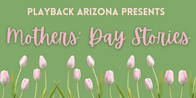 Imagen principal de Playback Arizona Open Rehearsal: Mother's Day